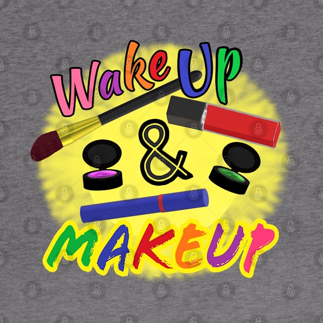 Wake Up and Makeup – Fun Quote for Makeup Lovers and Makeup Artists.  Shining Sun with Makeup and Multicolored Letters. (White Background) by Art By LM Designs 